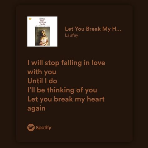 Let You Break My Heart Again Lyrics, Break My Heart Again Lyrics, You Broke My Heart, You Broke Me, Meaningful Lyrics, Some Day, Favorite Lyrics, Falling In Love, My Heart