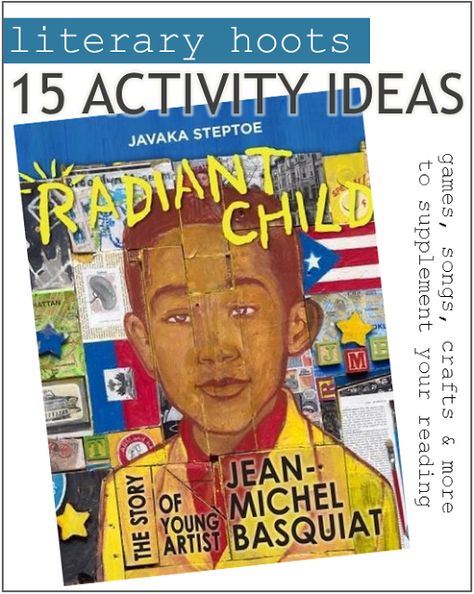 Literary Hoots: 15 Fun Activities for Kids When Reading Radiant Child by Javaka Steptoe Caldecott Winners, Coretta Scott King, King Book, Jean Michel Basquiat, Children's Picture Books, Jean Michel, Children's Literature, Book Awards, Famous Artists