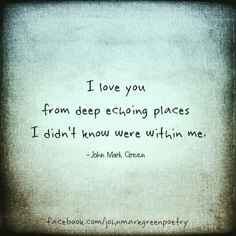 "Echoing Places" - love quote by John Mark Green #romantic #poetry #qotd… John Green Quotes Love, Green Quotes Love, John Mark Green Quotes, Poetry Quotes Deep, Quotes Romantic, Green Quotes, Love Quotes For Him Romantic, Fun Adventure, Love Poetry