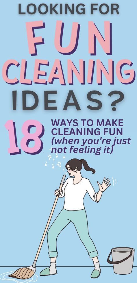 Pin text is on a light blue background and reads 'Looking for fun cleaning ideas? 18 ways to make cleaning fun (when you're just not feeling it).' Graphic image is a woman singing into the end of  a mop she's holding while mopping using these fun cleaning ideas. There's also a bucket of water on the floor beside her. How To Make Tidying Your Room Fun, Cleaning Games For Adults, Ways To Make Cleaning Your Room Fun, How To Clean Your Room In A Fun Way, Cleaning Games For Kids, Ways To Clean Your Room Faster, How To Be Motivated To Clean Your Room, How To Make Cleaning Fun, Fun Ways To Clean Your Room