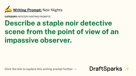 Image describes the following writing prompt: Describe a staple noir detective scene from the point of view of an impassive observer. Noir Detective, Mystery Writing, Writing Prompt, Point Of View, Journal Prompts, Writing Prompts, Click The Link, Detective, Writing