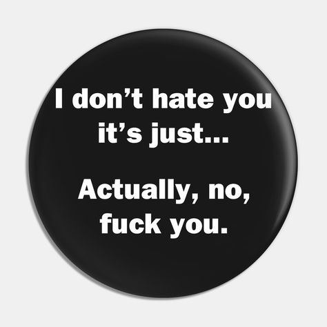 I Don't Hate You, Hate You Image, Quotes About Trusting Someone, Ahmed Core, Rage Quotes, I Hate, I Hate U, Rude Quotes, Pick Up Line Jokes