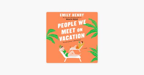 People We Meet on Vacation (Unabridged) People We Meet On Vacation, One Last Chance, Emily Henry, Beach Read, Stuck In A Rut, Perfect Relationship, Two Best Friends, Chicago Tribune, Beach Reading