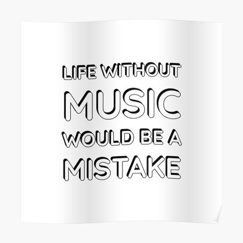 life without music would be a mistake - music quotes • Millions of unique designs by independent artists. Find your thing. Gifts For Musicians, Quotes Poster, Musician Gifts, Quote Posters, Music Quotes, Sale Poster, Musician, Life Quotes, Finding Yourself