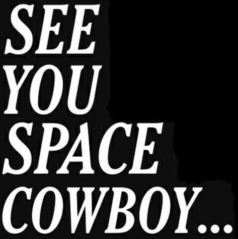 moon dust on our boots, stars in our eyes Cowboy Spotify Playlist Cover, See You Later Space Cowboy, See You In Space Cowboy, Cowboy Font, Youre Gonna Carry That Weight, Cowboy Posters, See You Space Cowboy, Grad Cap Designs, Space Cowboy