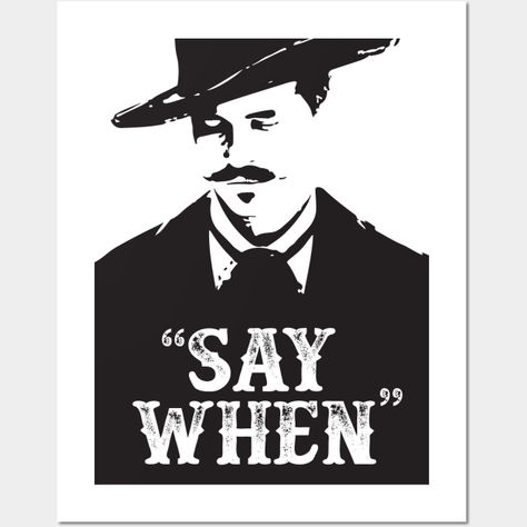 Tombstone movie quote - Doc Holiday "Say when" -- Choose from our vast selection of art prints and posters to match with your desired size to make the perfect print or poster. Pick your favorite: Movies, TV Shows, Art, and so much more! Available in mini, small, medium, large, and extra-large depending on the design. For men, women, and children. Perfect for decoration. Doc Holiday Drawing, Doc Holiday Art, Tombstone Movie Quotes, Tombstone 1993, Tombstone Movie, Doc Holiday, Best Movie Quotes, Doc Holliday, Movie Quote