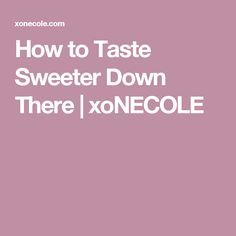 How To Taste Better Down There, Drink To Taste Good Down There, Smell And Taste Good Down There, How To Taste Good Down There Food, Things To Make Your Kitty Taste Good, How To Make Your 🐱 Taste Good, How To Taste Good, How To Make It Taste Good Down There, How To Make Down There Taste Good