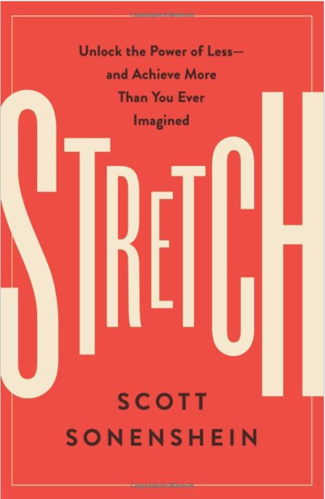 Stretch by Scott Sonenshein_book cover Healthy Book, Leadership Books, Library Card, Book Worm, Book Release, Personal Goals, Reading List, Wall Street Journal, Book Cover Design