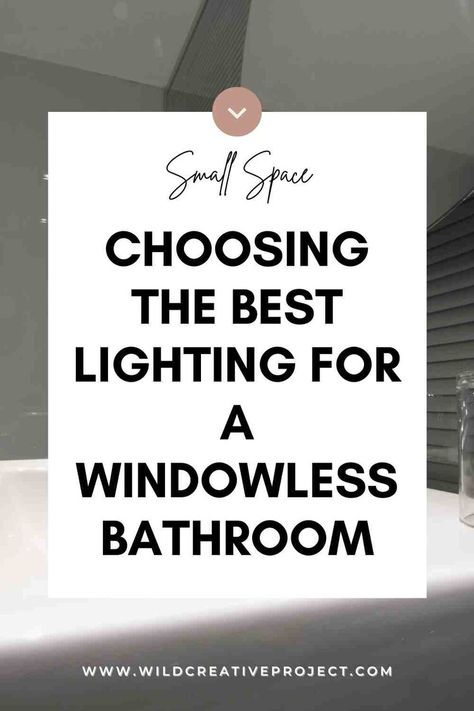 Choosing the Best Lighting for a Bathroom Without a Window — Wild Creative Project Bathroom Lighting No Windows, Bathroom Without Windows Ideas, Bathroom With No Windows Ideas, No Window Bathroom, Brighten Bathroom, Bathroom Without Windows, Windowless Bathroom, Master Bath Lighting, Powder Room Lighting