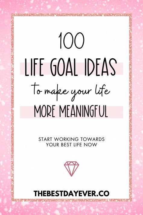 100 Life Goal Ideas to Make Your Life More Meaningful: Start Working Towards Your Best Life Now Lifestyle Goals List, Self Goals List, Personal Growth Bucket List, How To Live My Best Life, Top Goals In Life, 100 Dreams List, Areas Of Life Goals, Life Goals For Women, Personal Development Goals Ideas