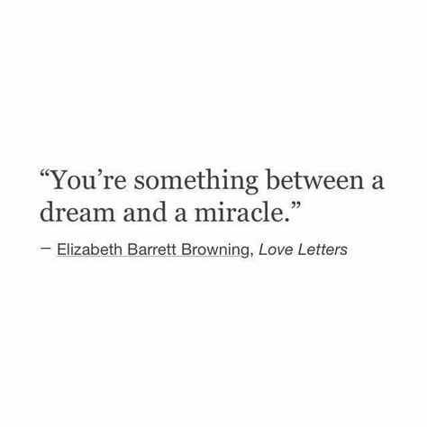 you're something between a dream and a miracle ♡ Literary Love Quotes, Miracle Quotes, Elizabeth Barrett Browning, Soul Quotes, A Miracle, Anime Best Friends, Deep Thought Quotes, Make Sense, Thoughts Quotes