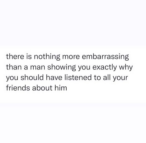 Men Will Embarrass You Quotes, Men Are Embarrassing Tweets, Embarrassed Quotes Relationships, Men Are Embarrassing Quotes, Men Are Weird Quotes, Feeling Embarrassed Quotes, Embarrassed Quotes, Embarrassing Quotes, Men Vs Boys