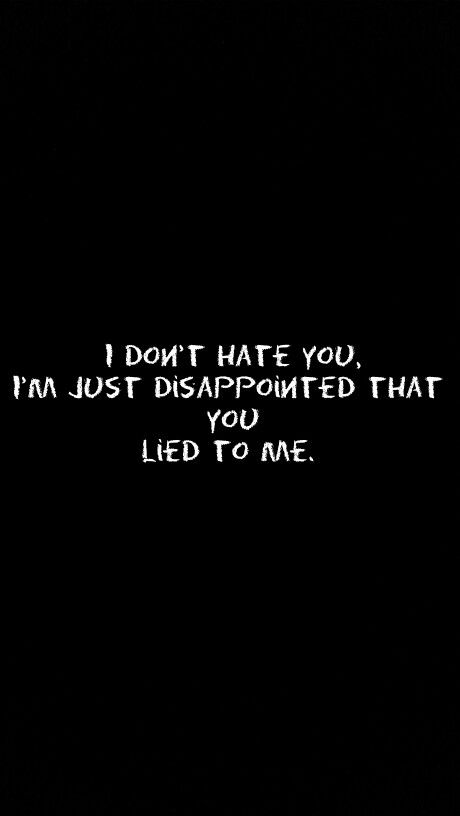 I dont hate you, I'm just disappointed that you lied to me. Im Sorry Quotes, Hopeful Quotes, Sorry Quotes, I Lied, You Lied To Me, It Hurts Me, Narcissistic Behavior, Hope Quotes, Relatable Stuff