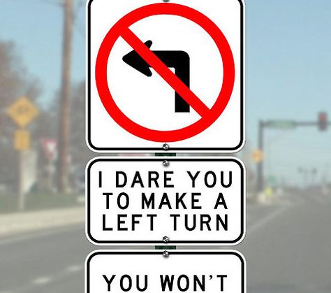 Make a left turn I dare u Funny Street Signs, Funny Warning Signs, Hilarious Signs, Love Quotes For Crush, Funny Road Signs, Traffic Sign, Safety Signs, Design Fails, Sign Board