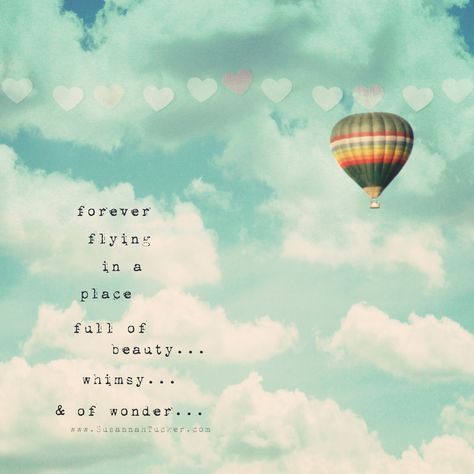 hot air ballooning | Susannah Tucker Photography: A tribute to the Hot Air Balloon tragedy Hot Air Balloon Quotes, Balloon Quotes, Quote Images, Quotes That Inspire, Word Board, Vintage Hot Air Balloon, Quotes Images, Words Of Encouragement, Empowering Quotes