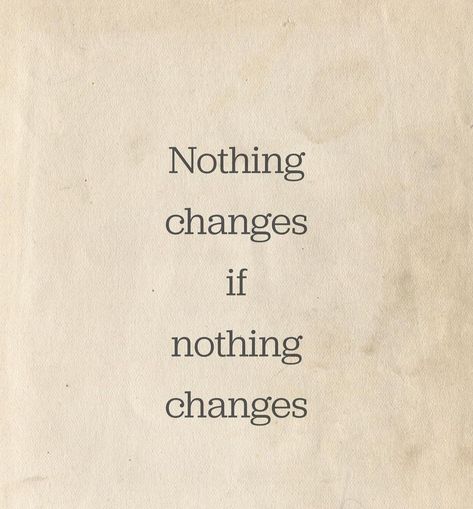 Nothing Changed If Nothing Changes, Nothing Changes If Nothing Changes Art, Nothing Will Change Unless You Do, Nothing Changes If Nothing Changes Quote, If Nothing Changes Nothing Changes, Change Aesthetic, Accepting Change, Change Tattoo, Nothing Changes If Nothing Changes