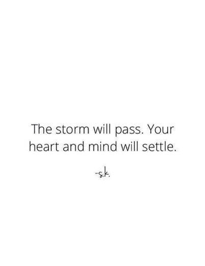 The storm will pass. Your heart and soul will settle Time Heals Everything, Simple Quotes, Wise Words Quotes, Spoken Word, Heart And Mind, Daily Quotes, Wise Words, Favorite Quotes, Quotes To Live By