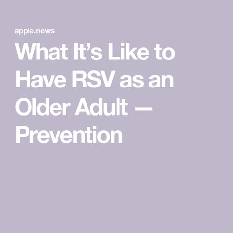 What It’s Like to Have RSV as an Older Adult — Prevention Rsv Symptoms Adults, Rsv Symptoms, Protect Yourself, Respiratory, At Home, Health