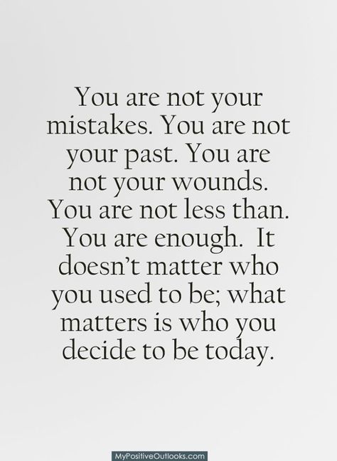 Quote About Being Enough, Your Mistakes Do Not Define You, You Know Yourself Better Than Anyone, You Are Not Your Mistakes, You Are Not Your Past, You Are Not Your Thoughts, Quotes About Your Past, Past Mistakes Quotes, Tattoos 2024