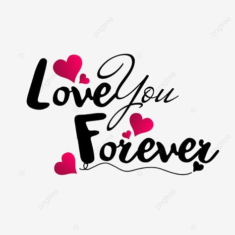 Love You Pictures, Love You Png, I Love You Forever Quotes, We Love You, Love Png Background, Love Png Text, Love U Forever Quotes, I Love Forever, Love Quotes For Couples