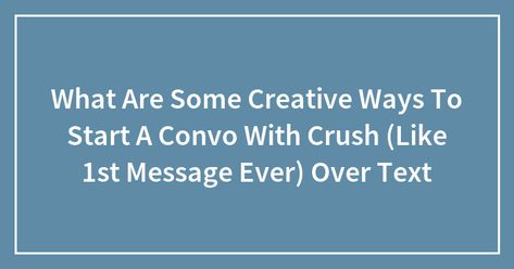 What Are Some Creative Ways To Start A Convo With Crush (Like 1st Message Ever) Over Text Convo With Crush, Me And My Bestie, What To Say, My Bestie, Your Crush, Beautiful Person, Then And Now, To Start, Pandas