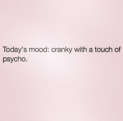 Today's mood cranky with a touch of psycho Whining Quote, Cranky Quotes, Desks Office, Mood Lifters, Monday Humor, Todays Mood, Conference Tables, Pink Quotes, Office Humor