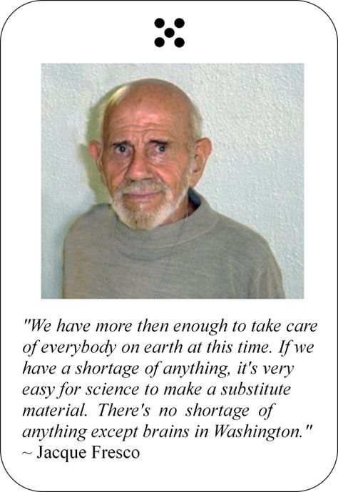 ~ Jacque Fresco ~ Venus Project, Peace At Last, Dream Word, Gratitude Journals, Fantastic Quotes, Science Guy, Wise People, Interesting Quotes, Philosophy Quotes