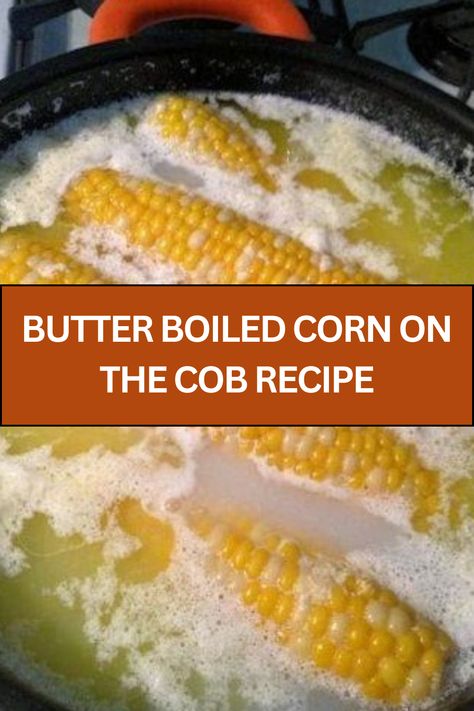 BUTTER BOILED CORN ON THE COB RECIPE Boil Corn On Cob, Boiled Corn On The Cob, Corn On The Cob Recipe, Make Butter, Comfort Dinner, Boiled Corn, How To Cook Corn, Weeknight Recipes, Cup Of Milk