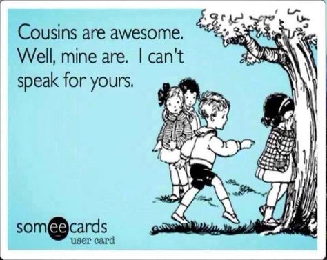 Crazy Cousins, Best Cousin, Cousin Quotes, Family Quotes Funny, Cousin Love, Love My Family, E Card, Someecards, Family Quotes