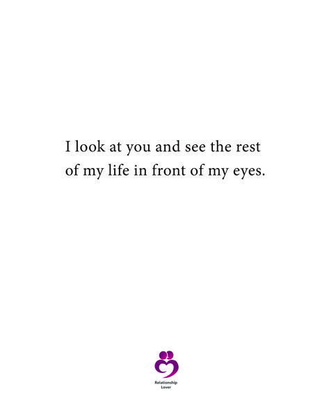 I look at you and see the rest of my life in front of my eyes #relationshipquotes #womenquotes July 16, Look At You, My Eyes, Relationship Quotes, Quotes To Live By, Of My Life, My Life, Look At, Quotes