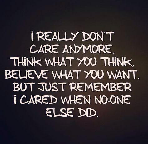 ...just remember I cared when no one else did #qotd Dont Care Anymore Quotes, Dont Care Anymore, I Dont Care Quotes, Barbie Quotes, German Quotes, Dont Care, Care Quotes, Quotes About Moving On, Be Yourself Quotes