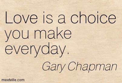 Choice Quotes, Love Is A Choice, Gary Chapman, Choices Quotes, Love Is Not, Word Up, Marriage Quotes, Not Perfect, Life Is Beautiful