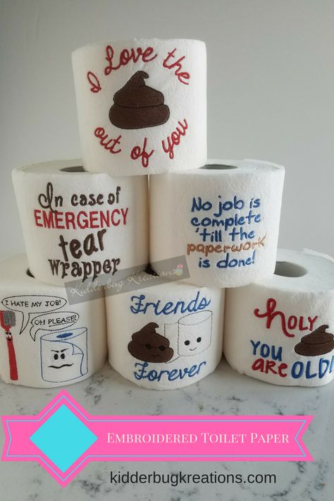 Toilet Paper Sayings Funny, Funny Toilet Paper Gift, Embroidered Toilet Paper Designs, Something Funny Gift Ideas, Toilet Paper Gifts Funny, Diy Gag Gifts Funny, Toilet Paper Gag Gifts, Toilet Paper Gifts, Toilet Paper Sayings