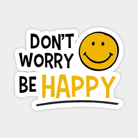 Dont Worry Be Happy Tattoo, Worry Less Smile More, Be Happy Sticker, Dont Worry Be Happy, Be Happy And Smile, Congratulations Quotes, Happiness Tattoo, Handmade Bookmarks Diy, Smiley Happy