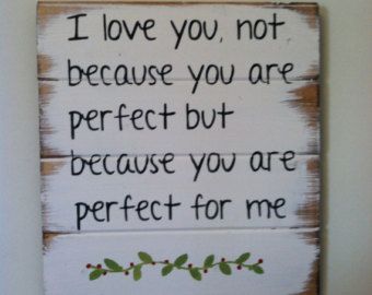 I love you, not because you are perfect but because you are perfect for me 13" w x 14" tall hand-painted wood sign You're Perfect, Hand Painted Wood Sign, Love My Husband, Perfect For Me, Hand Painted Wood, You Are Perfect, Interesting Articles, Not Perfect, A Sign