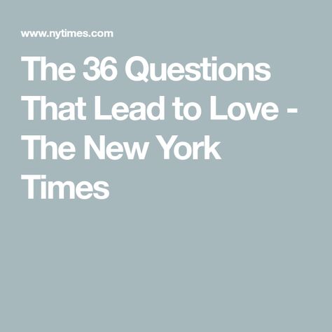 The 36 Questions That Lead to Love - The New York Times 36 Questions, Love Essay, Positive Characteristics, Romantic Games, Words With Friends, Personal Questions, Play Together, Embarrassing Moments, Marriage Counseling