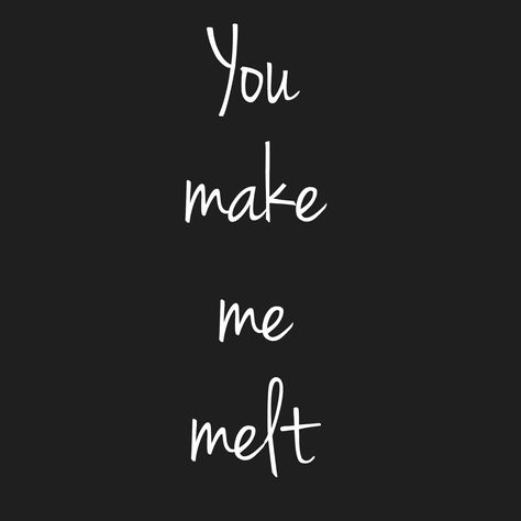 You make me melt You Make Me Feel, How You Make Me Feel, Distance Aesthetic, You Make Me Melt, Make Me Happy Quotes, You Make Me Crazy, Glitter Quotes, You Are My Forever, English Lyrics