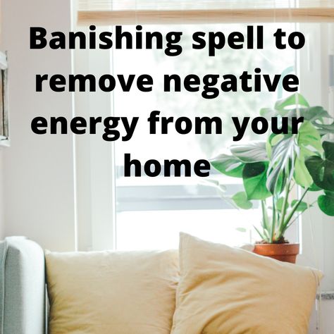 Banishing Spell Negative Energy Candle, How To Banish Negative Energy, Spell To Remove Negative Energy, Spell To Remove Someone From Your Life, Banishing Spell Negative Energy, Cleansing Home Of Negative Energy, Clairvoyant Psychic Abilities, Urban Witch, Banish Negativity