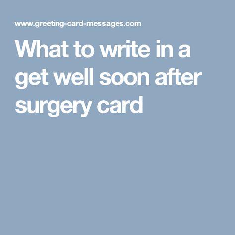 What to write in a get well soon after surgery card New Year Card Messages, Greeting Card Phrases, Surgery Quotes, Greeting Card Sentiments, Get Well Soon Messages, Get Well Messages, Graduation Card Messages, Get Well Quotes, Birthday Card Messages