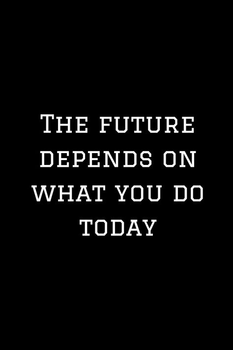 The Future Depends On What You Do Today, Future Motivation, Warrior Quotes, What Happened To You, 2024 Vision, Future Design, Motivation Quotes, Take Action, Destiny