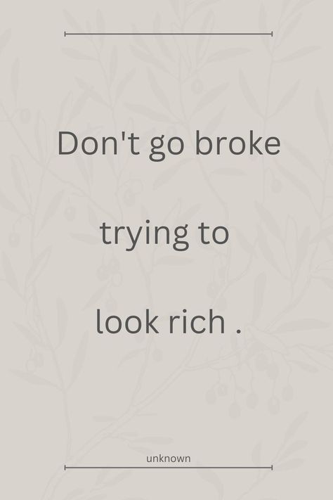 Quote Don't go broke trying to look rich . Broke Quotes, Quotes Thanksgiving, Rich Quotes, Look Rich, Quotes Christmas, How To Look Rich, Thanksgiving Quotes, Christmas Quotes, All Of Us