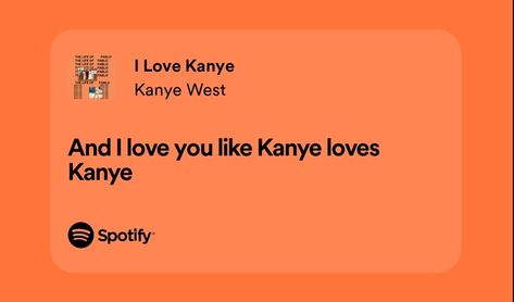 I Love You Like Kanye Loves Kanye, Kanye Lyrics, Girls Dream, Loving Someone, Kanye West, Rappers, Hair Inspiration, Rap, I Love You