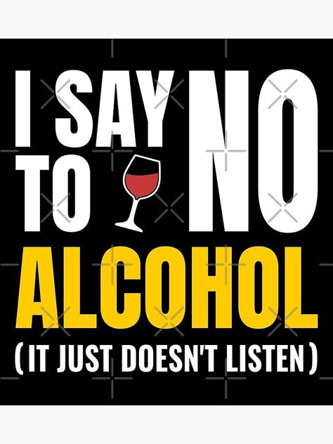 "No To Alcohol - Funny White Lie Party | Sarcastic Quote" Poster for Sale by Dev-Ang | Redbubble Say No To Alcohol Posters, Say No To Alcohol, Alcohol Posters, White Lie Party, Alcohol Funny, Quote Poster, Sarcastic Quotes, Quote Posters, I Said