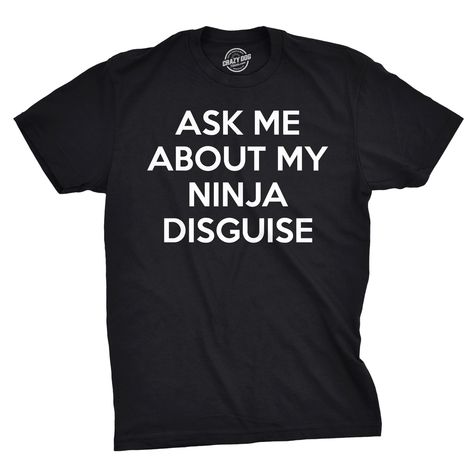 Amazon.com: Mens Ask Me About My Ninja Disguise Flip Tshirt Funny Karate Costume Samurai Tee: Clothing I Ninja, Zombie T Shirt, Funny Costumes, Crazy Dog, Cool Costumes, T Shirt Funny, Funny Tees, Funny T, Ask Me