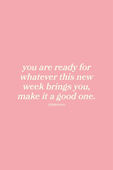 the quote "you are ready for whatever this new week brings you, make it a good one" on a pink background Positive Week Quotes Motivation, Quotes Of The Week, Positive Quotes For The Week, Positive Week Quotes, This Week Quotes, Quotes For The Week, New Week Quotes, Weekly Reminder, Weekly Quotes