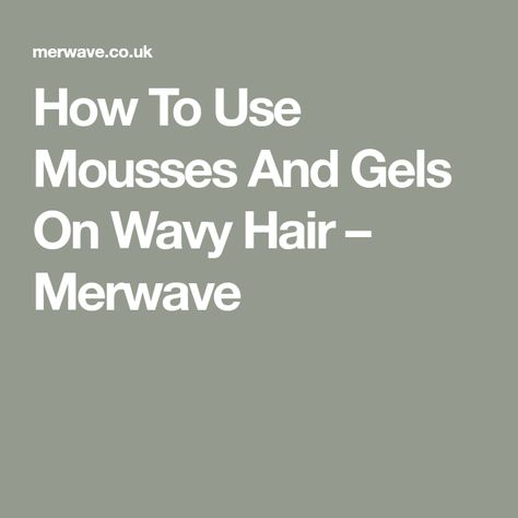 How To Use Mousses And Gels On Wavy Hair – Merwave Style Wavy Hair, Curly Hair Mousse, Hair Questions, Wash And Go, Hair Mousse, Beachy Waves, Staying Alive, Beach Waves, Dry Hair