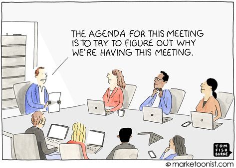 Why Are We Meeting? cartoon | Marketoonist | Tom Fishburne Meeting Memes Funny, Middle Management Humor, Meeting Cartoon, Meeting Memes, Meetings Humor, Work Cartoons, Office Funny, Work Funny, Work Meeting