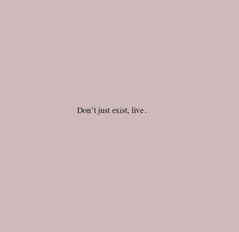 🌈 @camelscigarets Don't Just Exist Live, 2025 Vision, Dragon Age, Note To Self, Pretty Words, Daily Quotes, The Words, Beautiful Words, Pale Pink