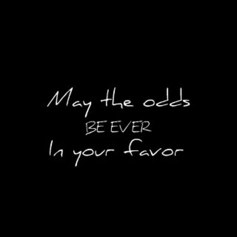 My The Odds Be Ever In Your Favor, May The Odds Be Ever In Your Favor Tatoo, May The Odds Be Ever In Your Favor, Favor Quotes, Hunger Games Wallpaper, Ipad Widgets, Games Wallpaper, Hunger Games Quotes, Hunger Games Movies