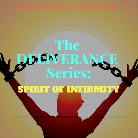 The Deliverance Series 11 – the Spirit of Infirmity Romans 8 15, Book Of Ephesians, Deliverance Ministry, Spirit Of God, 2 Timothy 1 7, Spirit Of Truth, Spirit Of Fear, Why Jesus, Soul Ties